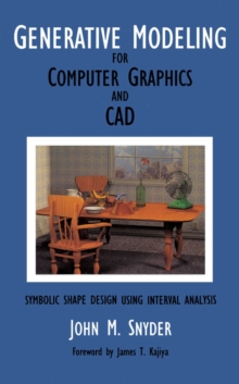 Generative Modeling for Computer Graphics and Cad : Symbolic Shape Design Using Interval Analysis