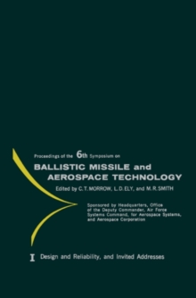 Design and Reliability, and Invited Addresses : Proceedings of the Sixth Symposium on Ballistic Missile and Aerospace Technology, Held in Los Angeles, California, in August 1961