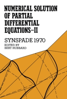 Numerical Solution of Partial Differential Equations-II, Synspade 1970 : Proceedings of the Second Symposium on the Numerical Solution of Partial Differential Equations, SYNSPADE 1970, Held at the Uni