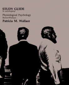 Study Guide to Accompany Physiological Psychology Brown/Wallace