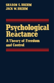 Psychological Reactance : A Theory of Freedom and Control