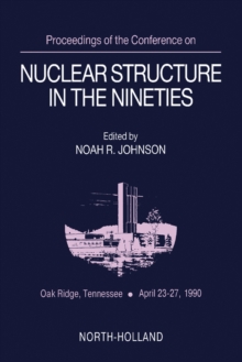 Proceedings of the Conference on Nuclear Structure in the Nineties : Oak Ridge, Tennessee, April 23-27, 1990