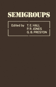 Semigroups : Proceedings of the Monash University Conference on Semigroups Held at the Monash University, Clayton, Victoria, Australia, October, 1979