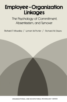 Employee-Organization Linkages : The Psychology of Commitment, Absenteeism, and Turnover