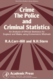 Crime, the Police and Criminal Statistics : An Analysis of Official Statistics for England and Wales Using Econometric Methods