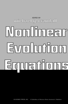 Nonlinear Evolution Equations : Proceedings of a Symposium Conducted by the Mathematics Research Center, the University of Wisconsin-Madison, October 17-19, 1977