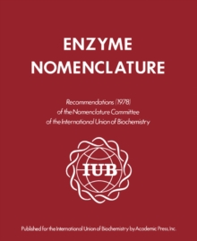 Enzyme Nomenclature 1978 : This Edition Is a Revision of the Recommendations (1972) of the IUPAC-IUB Commission on Biochemical Nomenclature, and Has Been Approved for Publication by the Executive Comm