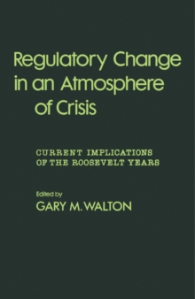 Regulatory Change in an Atmosphere of Crisis : Current Implications of the Roosevelt Years