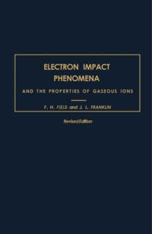 Electron Impact Phenomena : And the Properties of Gaseous Ions