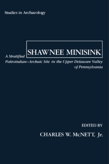 Shawnee Minisink : A Stratified Paleoindian-Archaic Site in the Upper Delaware Valley of Pennsylvania