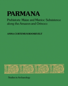 Parmana : Prehistoric Maize and Manioc Subsistence Along the Amazon and Orinoco