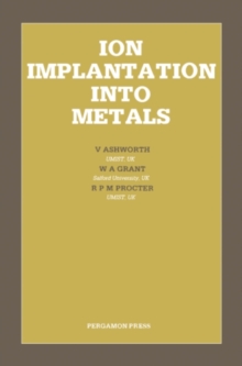 Ion Implantation Into Metals : Proceedings of the 3rd International Conference on Modification of Surface Properties of Metals by Ion Implantation, Held at UMIST, Manchester, UK, 23-26 June 1981