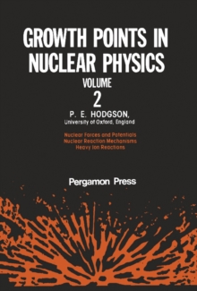 Growth Points in Nuclear Physics : Nuclear Forces and Potentials Nuclear Reaction Mechanisms Heavy Ion Reactions