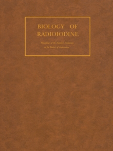 Biology of Radioiodine : Proceedings of the Hanford Symposium on the Biology of Radioiodine