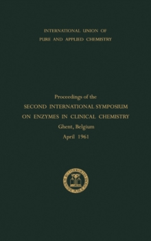 Enzymes in Clinical Chemistry : Proceedings of the Second International Symposium on Enzymes in Clinical Chemistry Held in Ghent, Belgium, April 1961