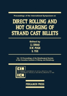 Direct Rolling and Hot Charging of Strand Cast Billets : Proceedings of the Metallurgical Society of the Canadian Institute of Mining and Metallurgy