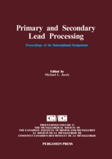 Primary and Secondary Lead Processing : Proceedings of the International Symposium on Primary and Secondary Lead Processing, Halifax, Nova Scotia, August 20-24, 1989