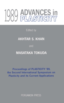 Advances in Plasticity 1989 : Proceedings of Plasticity '89, the Second International Symposium on Plasticity and Its Current Application