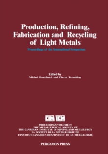 Production, Refining, Fabrication and Recycling of Light Metals : Proceedings of the International Symposium on Production, Refining, Fabrication and Recycling of Light Metals, Hamilton, Ontario, Augu