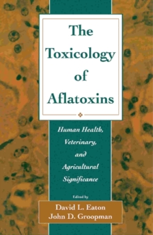 The Toxicology of Aflatoxins : Human Health, Veterinary, and Agricultural Significance