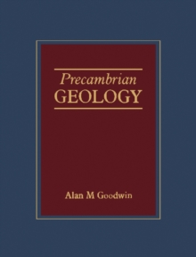 Precambrian Geology : The Dynamic Evolution of the Continental Crust