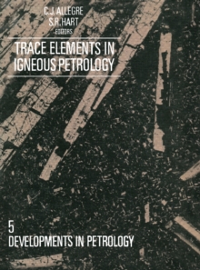 Trace Elements in Igneous Petrology : A Volume in Memory of Paul W. Gast