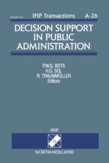 Decision Support in Public Administration : Proceedings of the IFIP TC8/WG8.3 Working Conference on Decision Support in Public Administration, Noordwijkerhout, The Netherlands, 13-14 May, 1993