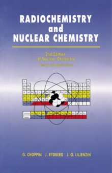 Radiochemistry and Nuclear Chemistry : 2nd Edition of Nuclear Chemistry, Theory and Applications