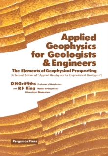 Applied Geophysics for Geologists and Engineers : The Elements of Geophysical Prospecting