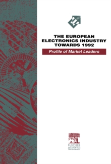 The European Electronics Industry Towards 1992 - A Profile of Market Leaders : A Profile of Market Leaders