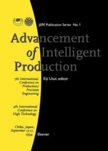 Advancement of Intelligent Production : Seventh International Conference on Production/Precision Engineering, 4th International Conference on High Technology, Chiba, Japan, 15-17 September 1994