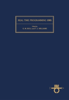 Real Time Programming 1985 : Proceedings of the 13th IFAC/IFIP Workshop, Purdue University, West Lafayette, Indiana, USA, 7-8 October 1985