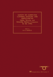 Safety of Computer Control Systems 1990 (SAFECOMP'90) : Proceedings of the IFAC/EWICS/SARS Symposium Gatwick, UK, 30 October - 2 November 1990