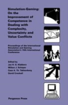 Simulation-Gaming: On the Improvement of Competence in Dealing with Complexity, Uncertainty and Value Conflicts : Proceedings of the International Simulation and Gaming Association's 19th Internationa