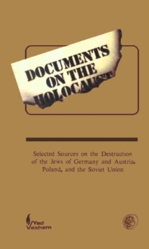 Documents on the Holocaust : Selected Sources on the Destruction of the Jews of Germany and Austria, Poland, and the Soviet Union