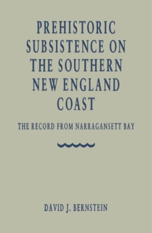 Prehistoric Subsistence on the Southern New England Coast : The Records from Narragansett Bay