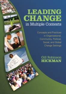 Leading Change In Multiple Contexts : Concepts And Practices In Organizational, Community, Political, Social, And Global Change Settings