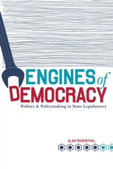 Engines Of Democracy : Politics And Policymaking In State Legislatures