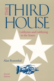 The Third House : Lobbyists And Lobbying In The States