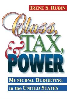 Class, Tax, And Power : Municipal Budgeting In The United States