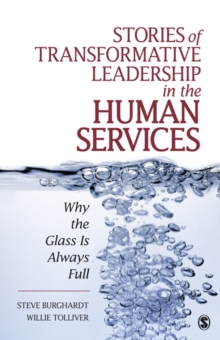 Stories Of Transformative Leadership In The Human Services : Why The Glass Is Always Full