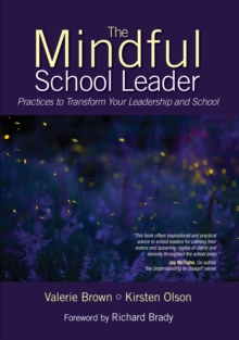 The Mindful School Leader : Practices to Transform Your Leadership and School