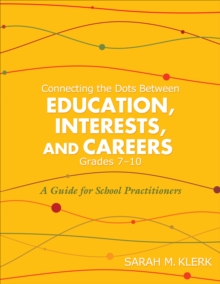 Connecting the Dots Between Education, Interests, and Careers, Grades 7-10 : A Guide for School Practitioners