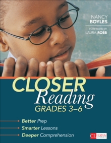 Closer Reading, Grades 3-6 : Better Prep, Smarter Lessons, Deeper Comprehension