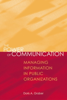 The Power Of Communication : Managing Information In Public Organizations