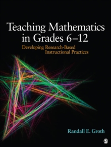 Teaching Mathematics In Grades 6 - 12 : Developing Research-Based Instructional Practices