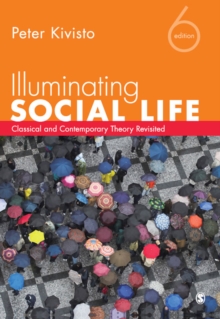 Illuminating Social Life : Classical And Contemporary Theory Revisited