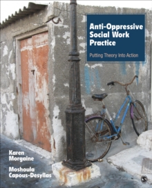 Anti-Oppressive Social Work Practice : Putting Theory Into Action