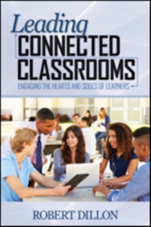 Leading Connected Classrooms : Engaging the Hearts and Souls of Learners, Paperback / softback Book Leading Connected Classrooms : Engaging the Hearts and Souls of Learners, Paperback / softback Book
