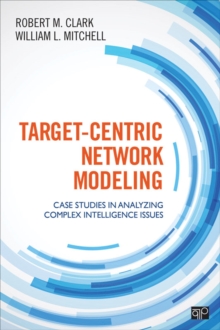 Target-Centric Network Modeling : Case Studies In Analyzing Complex Intelligence Issues